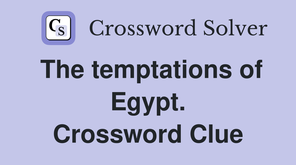 The temptations of Egypt. Crossword Clue