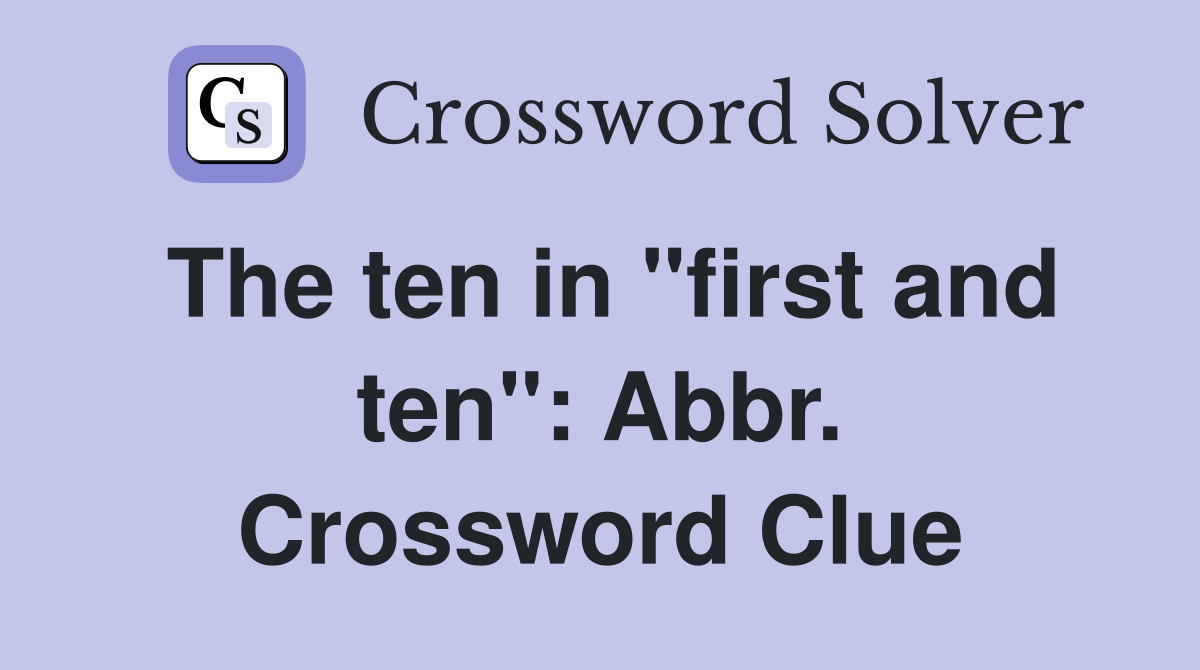 The ten in "first and ten": Abbr. Crossword Clue