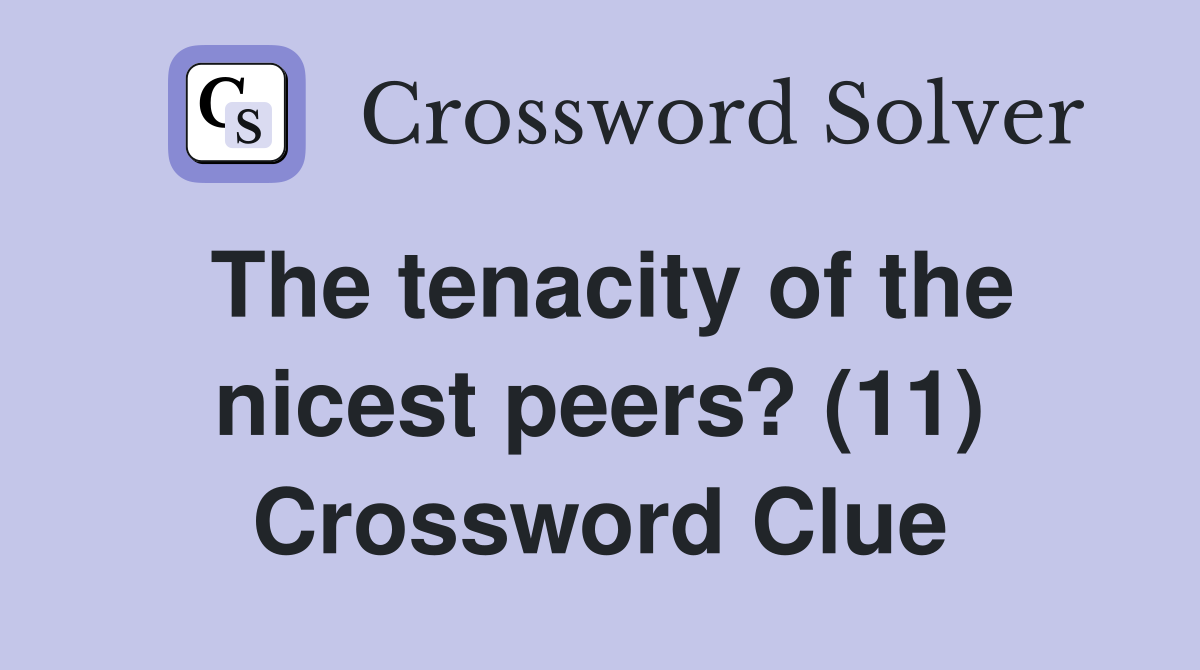 The tenacity of the nicest peers? (11) Crossword Clue