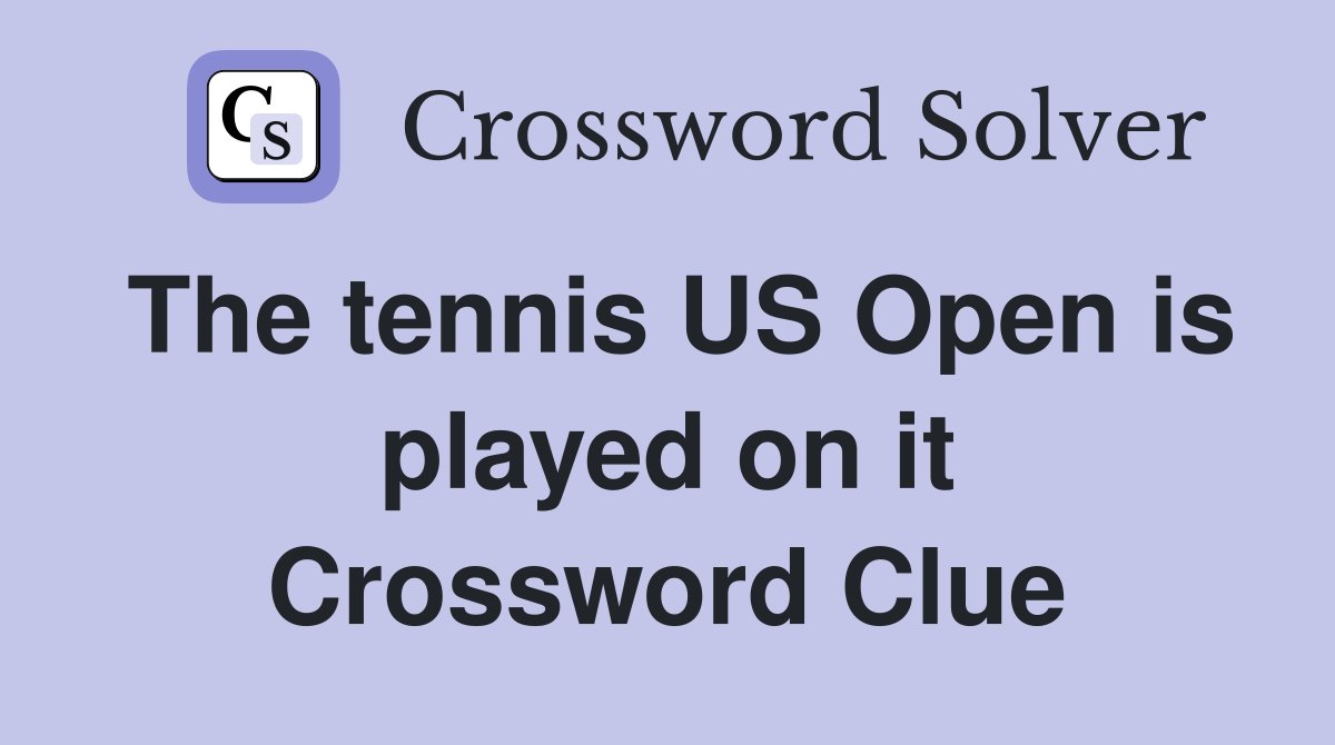 The tennis US Open is played on it Crossword Clue