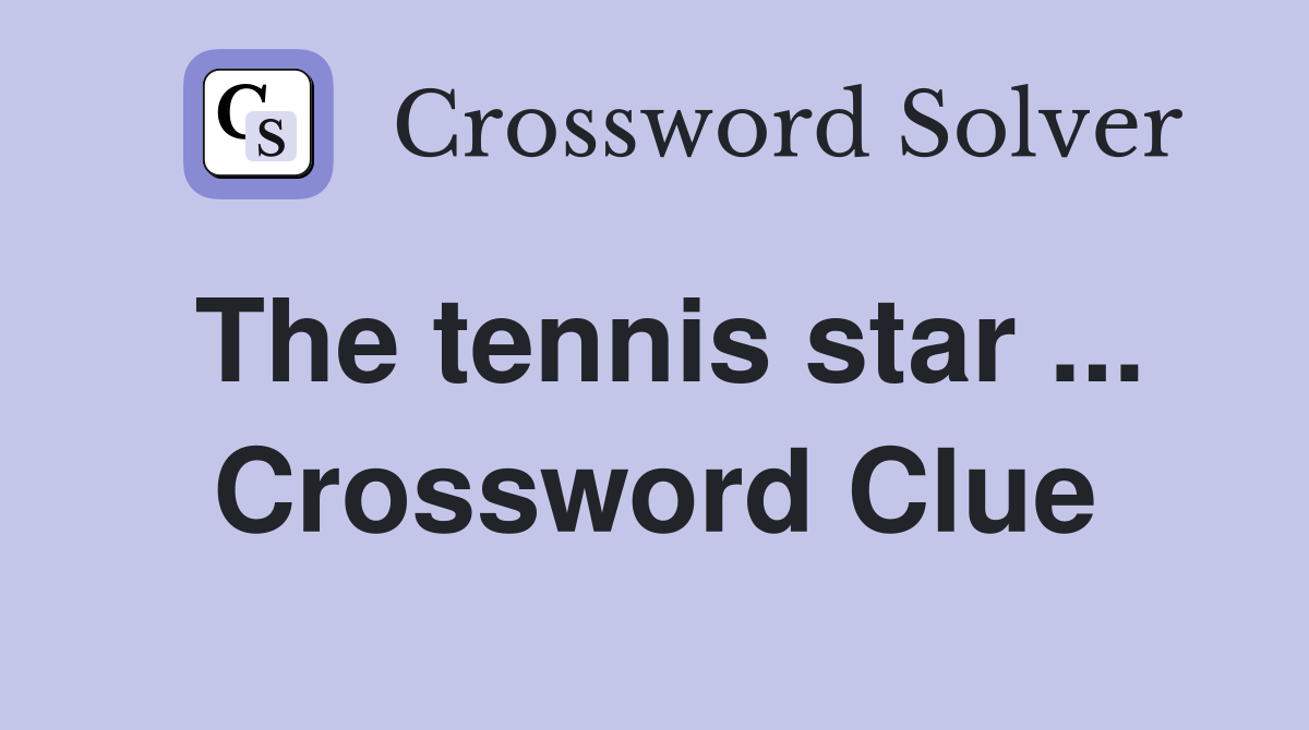 The tennis star ... Crossword Clue