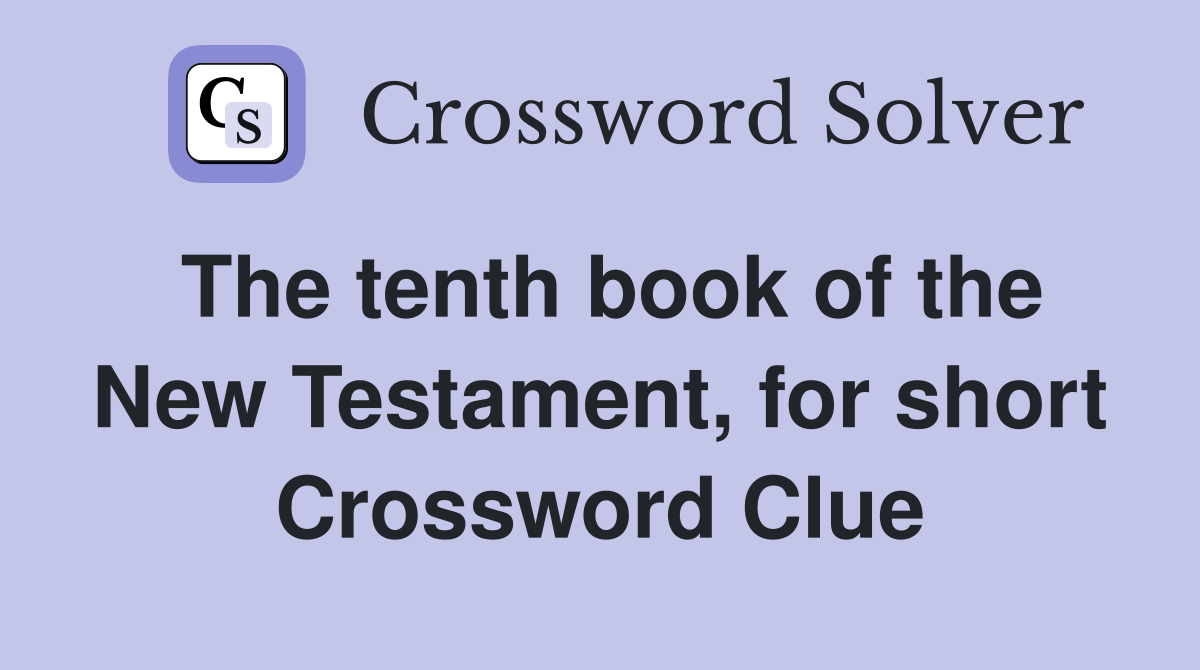The tenth book of the New Testament, for short Crossword Clue