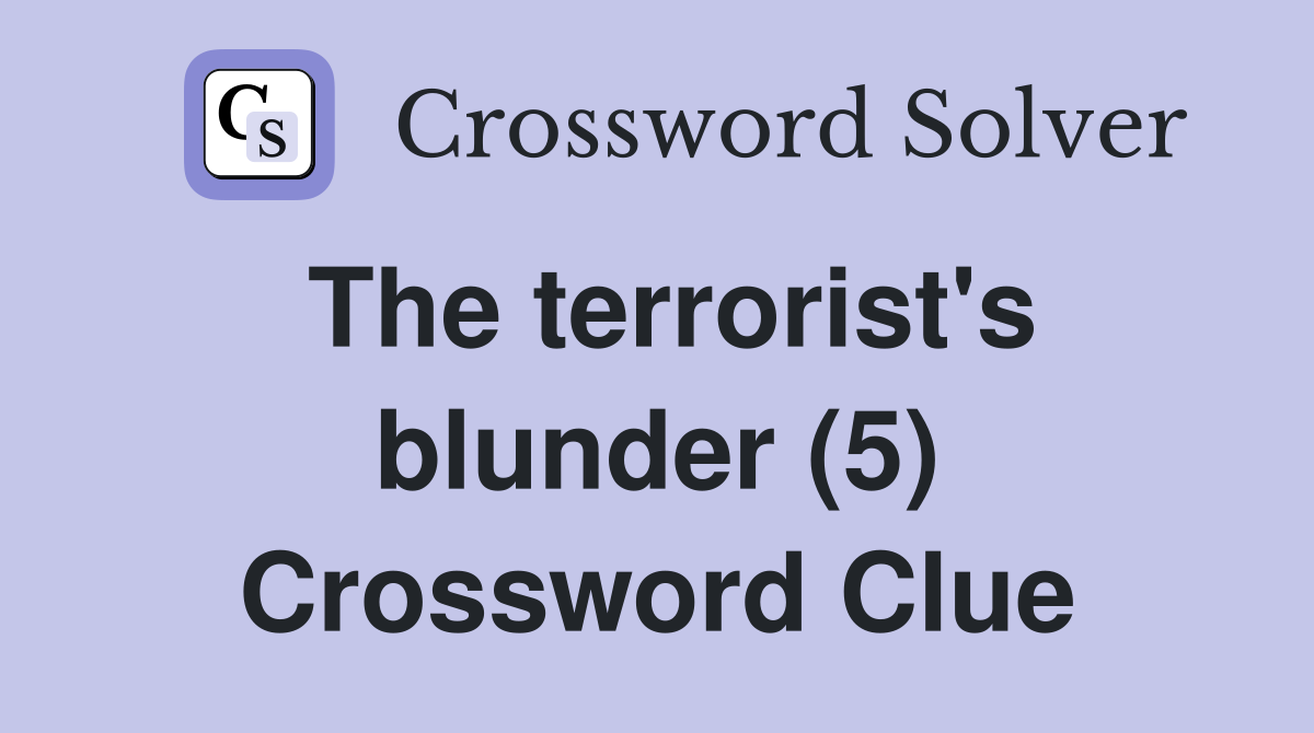 The terrorist's blunder (5) Crossword Clue