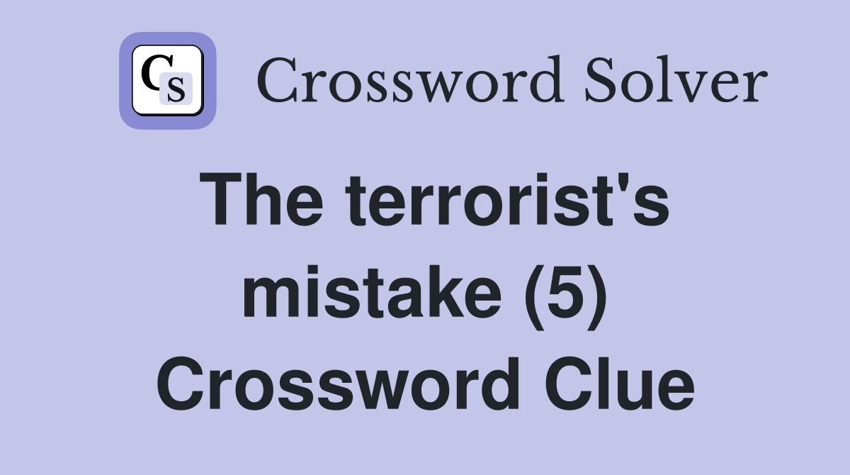 The terrorist's mistake (5) Crossword Clue