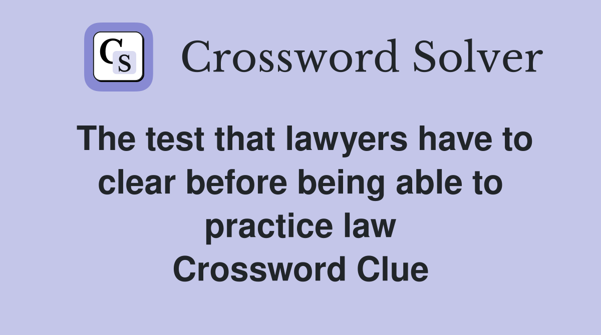 The test that lawyers have to clear before being able to practice law Crossword Clue