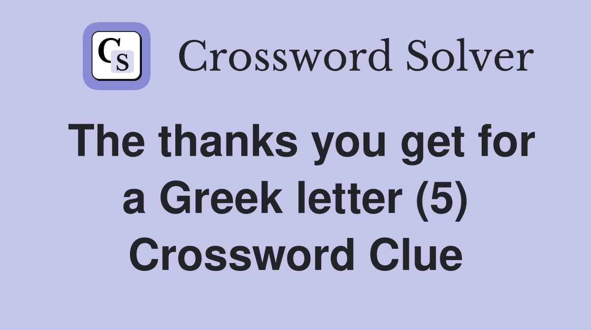 The thanks you get for a Greek letter (5) Crossword Clue