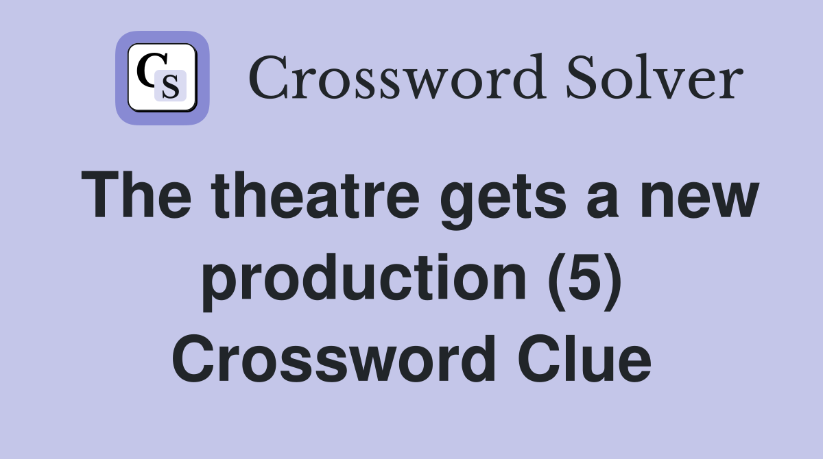 The theatre gets a new production (5) Crossword Clue