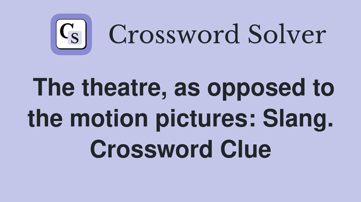 The theatre, as opposed to the motion pictures: Slang. Crossword Clue