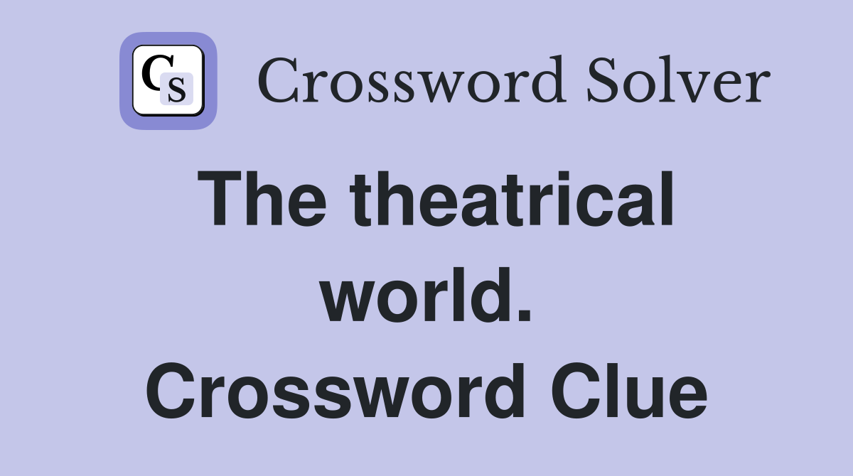 The theatrical world. Crossword Clue