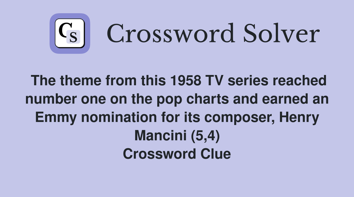 The theme from this 1958 TV series reached number one on the pop charts and earned an Emmy nomination for its composer, Henry Mancini (5,4) Crossword Clue
