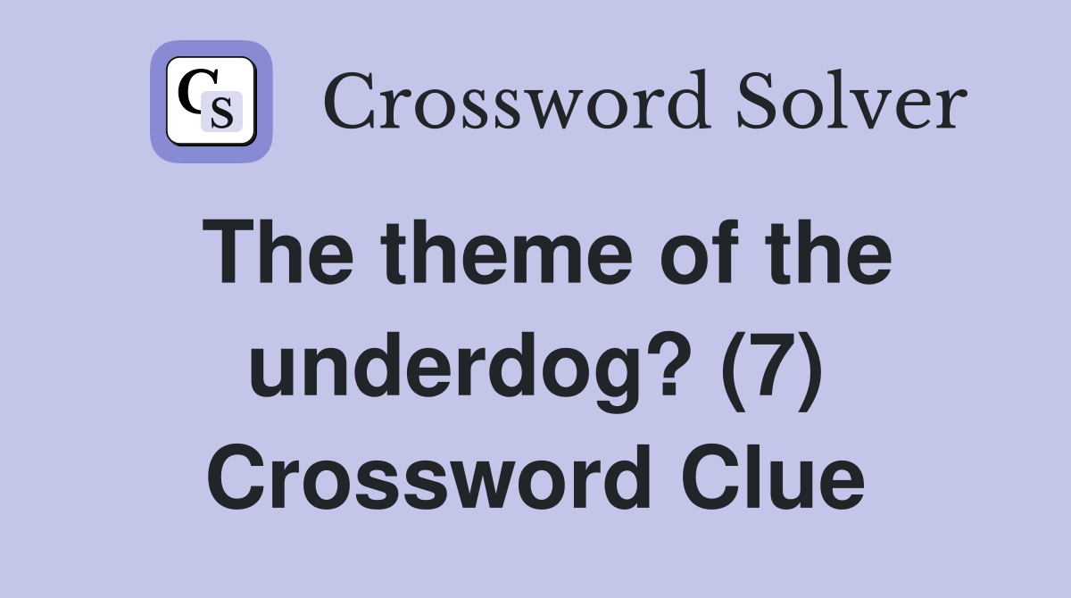 The theme of the underdog? (7) Crossword Clue