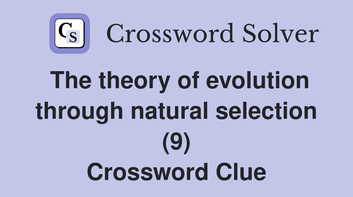 The theory of evolution through natural selection (9) Crossword Clue