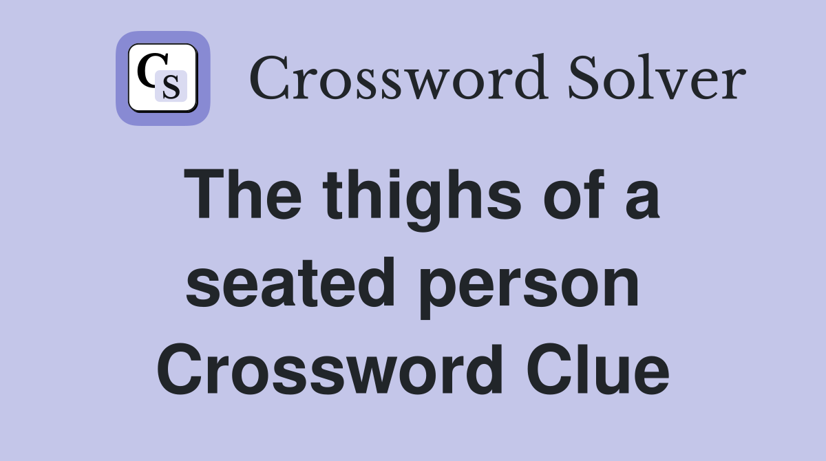 The thighs of a seated person Crossword Clue