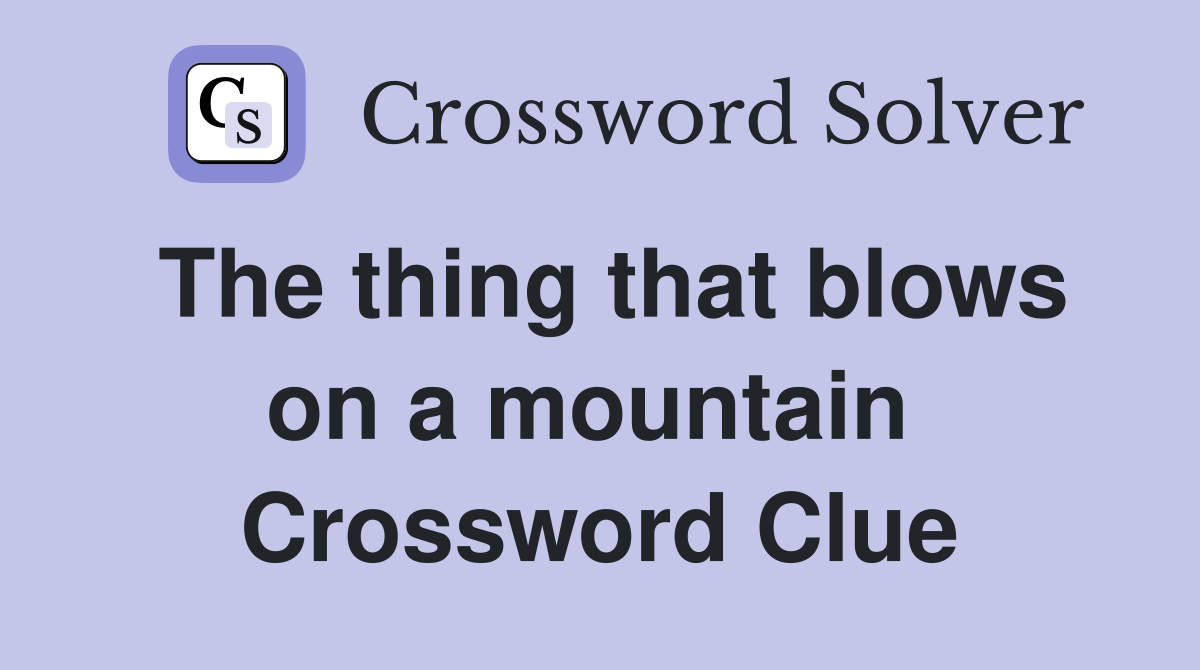 The thing that blows on a mountain  Crossword Clue