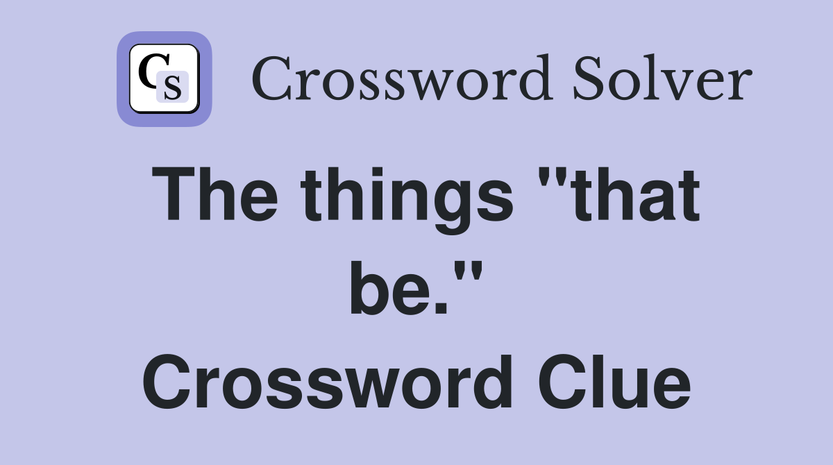 The things "that be." Crossword Clue