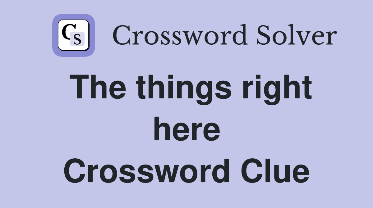 The things right here Crossword Clue