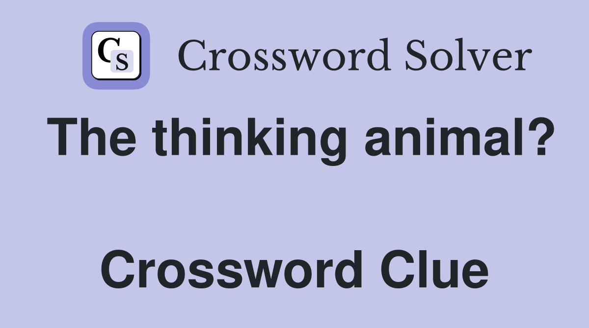 The thinking animal?  Crossword Clue