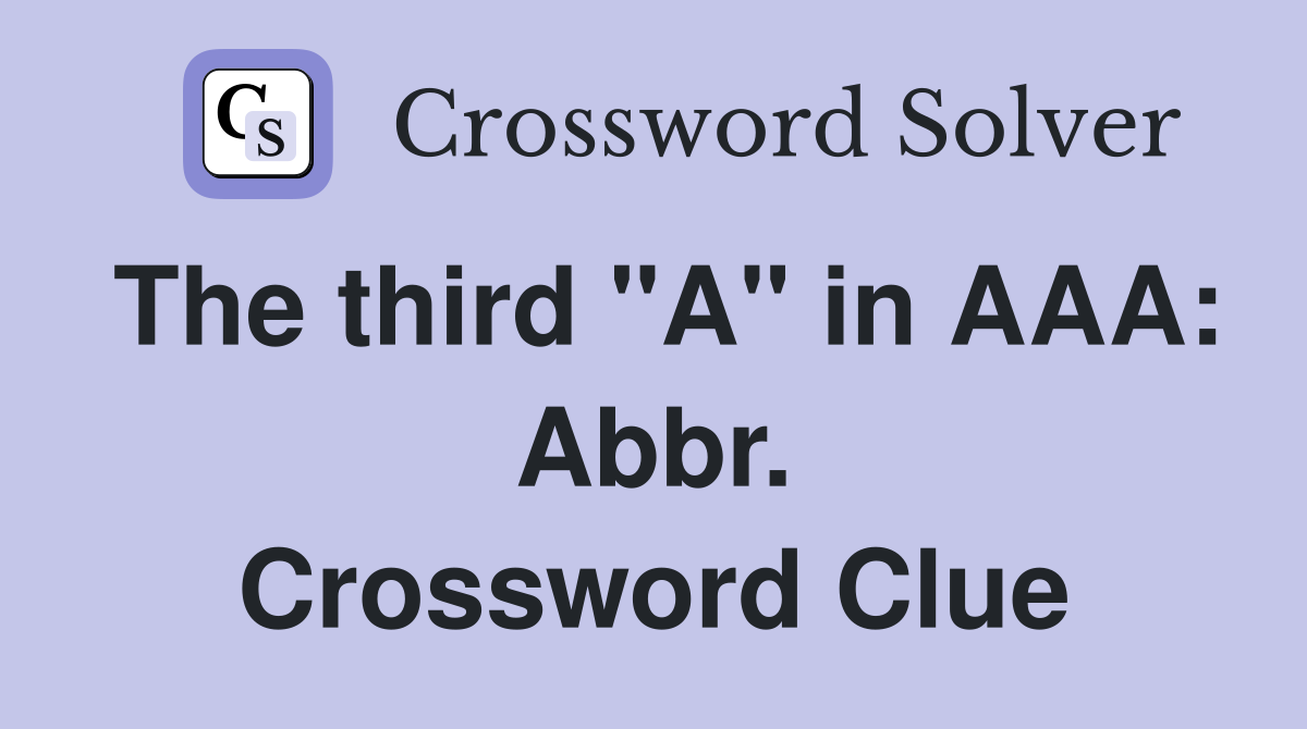 The third "A" in AAA: Abbr. Crossword Clue