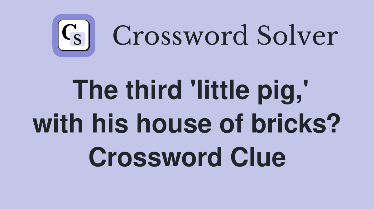 The third 'little pig,' with his house of bricks? Crossword Clue