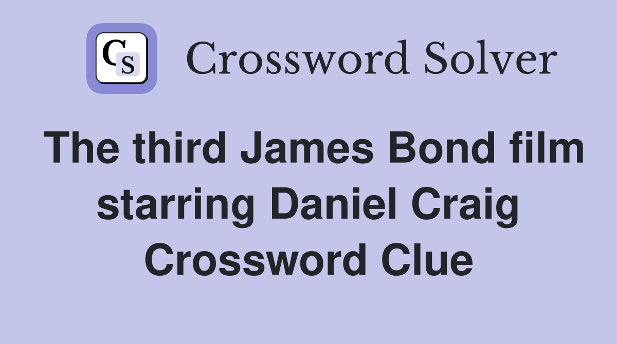 The third James Bond film starring Daniel Craig Crossword Clue
