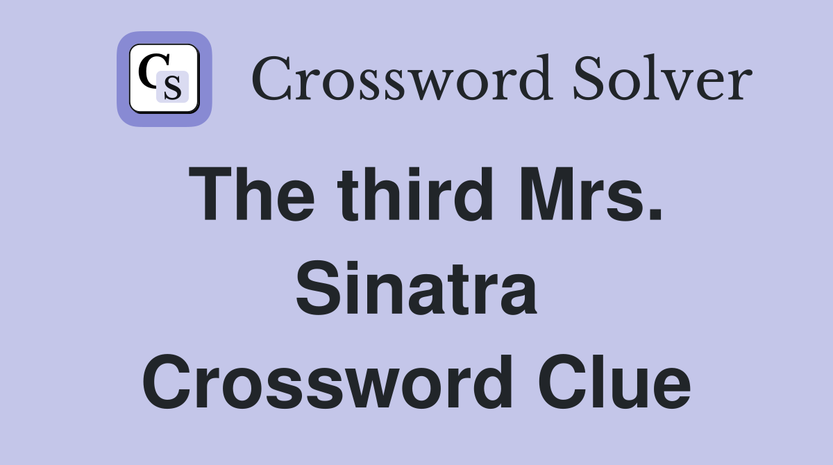 The third Mrs. Sinatra Crossword Clue