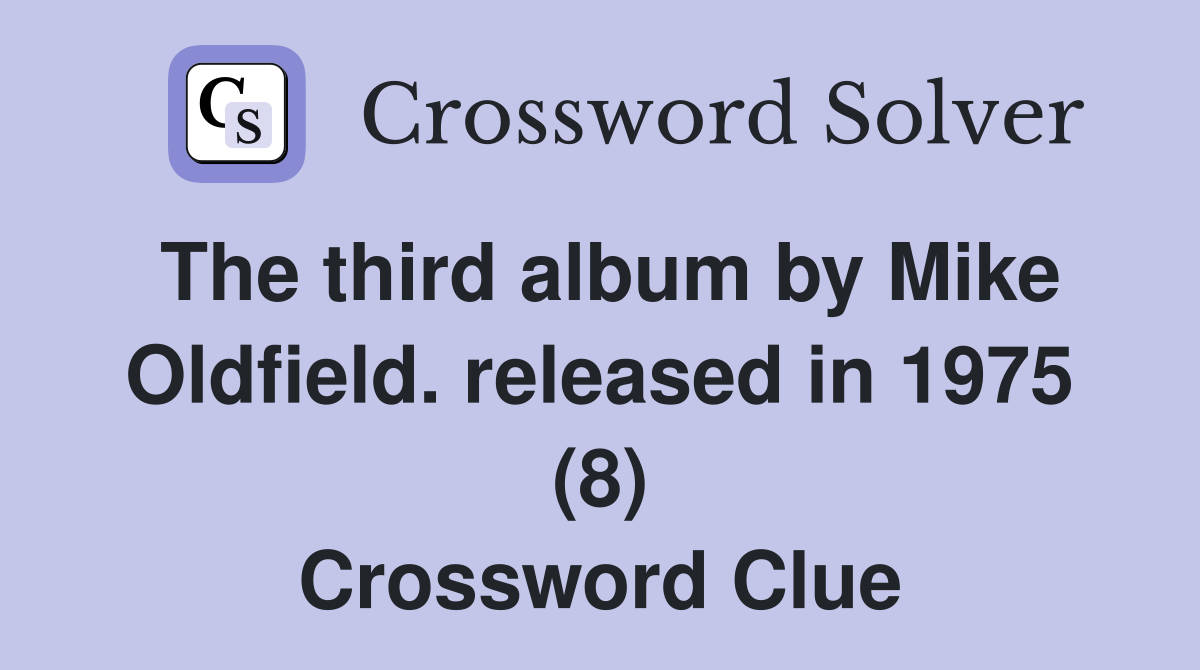 The third album by Mike Oldfield. released in 1975 (8) Crossword Clue