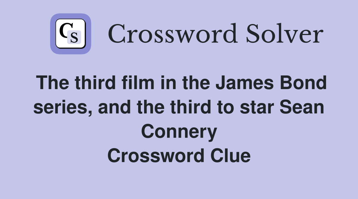 The third film in the James Bond series, and the third to star Sean Connery Crossword Clue