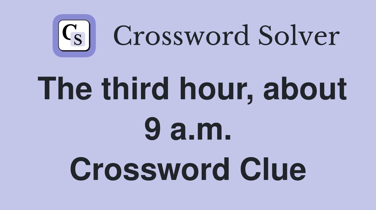 The third hour, about 9 a.m. Crossword Clue