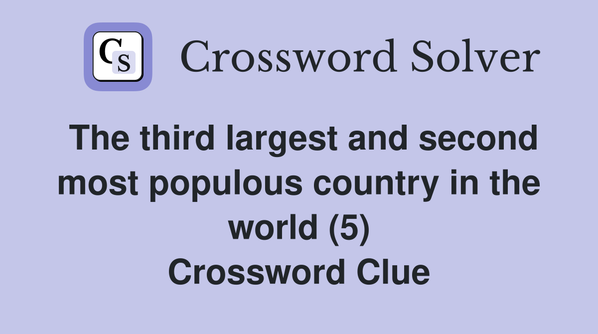 The third largest and second most populous country in the world (5) Crossword Clue