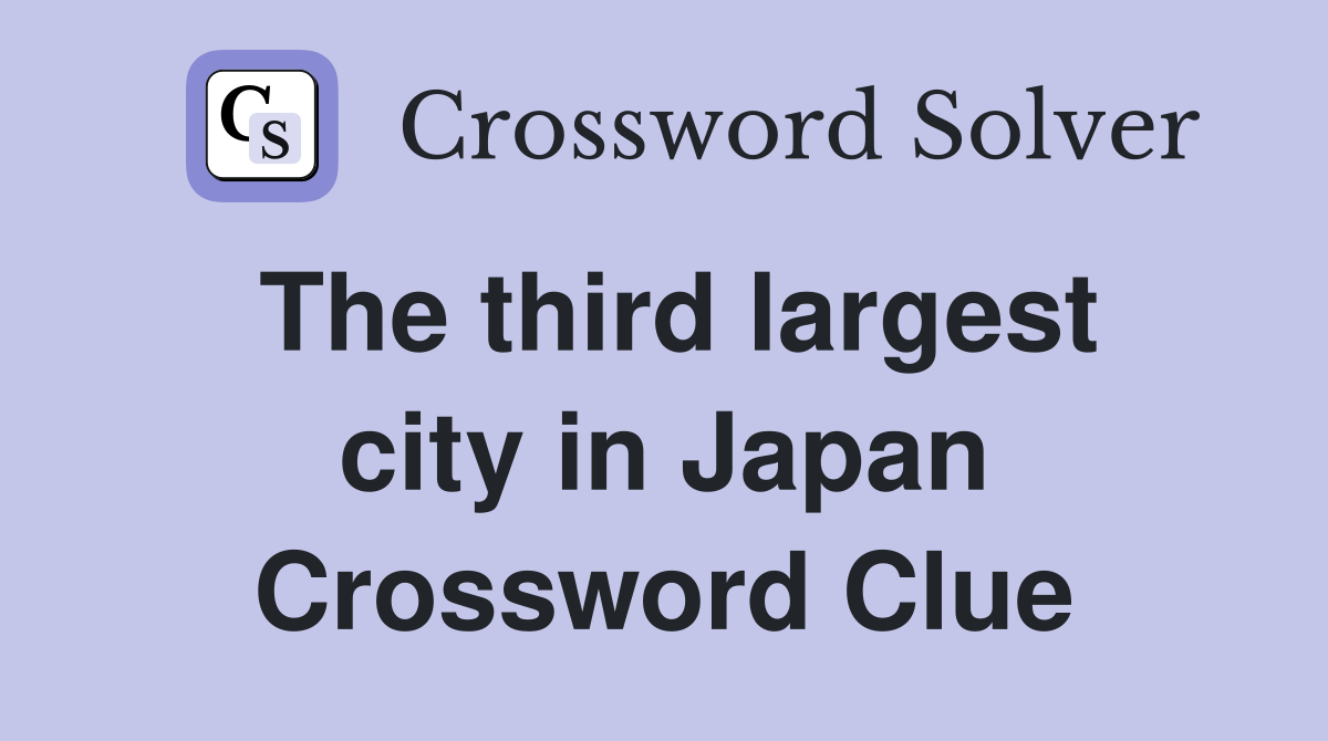 The third largest city in Japan Crossword Clue
