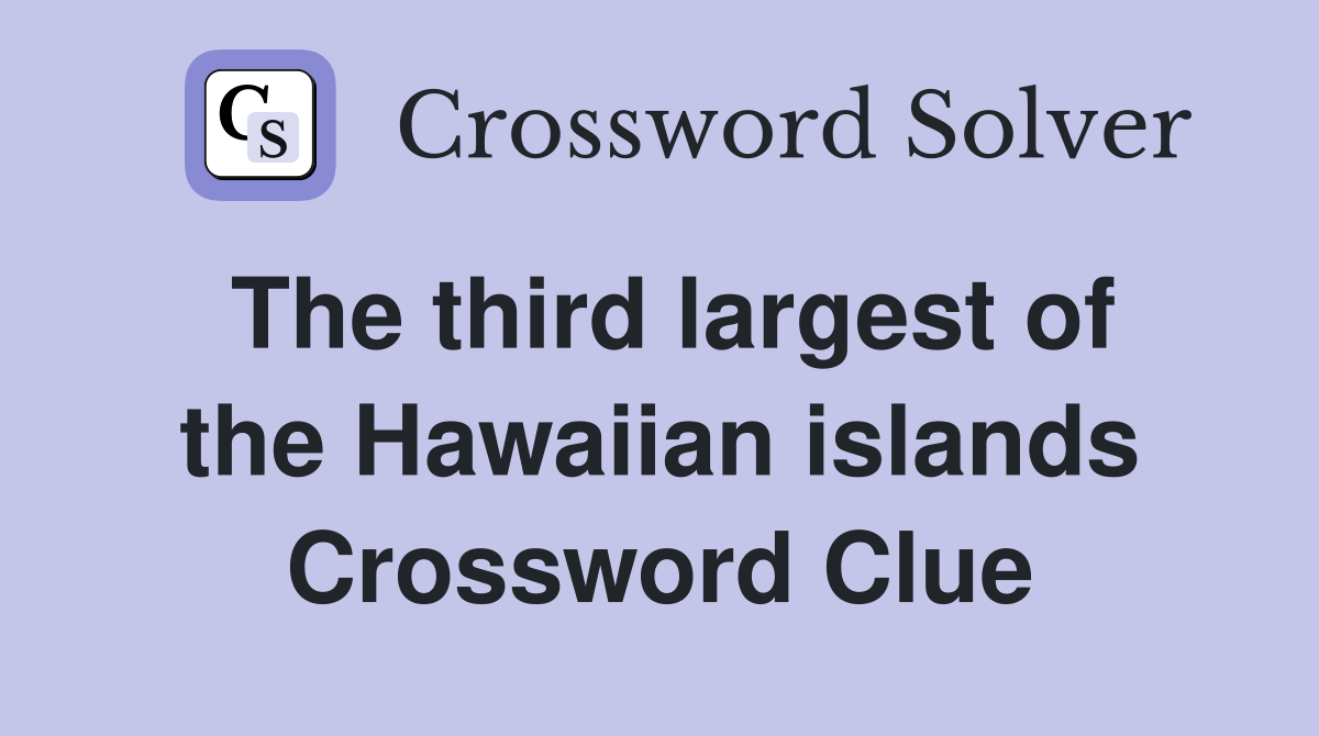 The third largest of the Hawaiian islands Crossword Clue