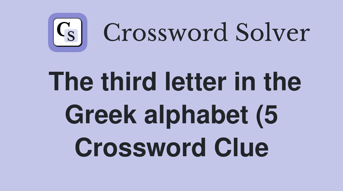 The third letter in the Greek alphabet (5) Crossword Clue Answers The third letter in the Greek alphabet (5) Crossword Clue Answers