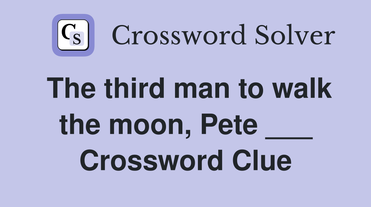 The third man to walk the moon, Pete ___ Crossword Clue
