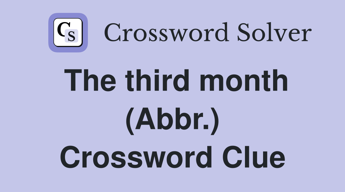The third month (Abbr.) Crossword Clue