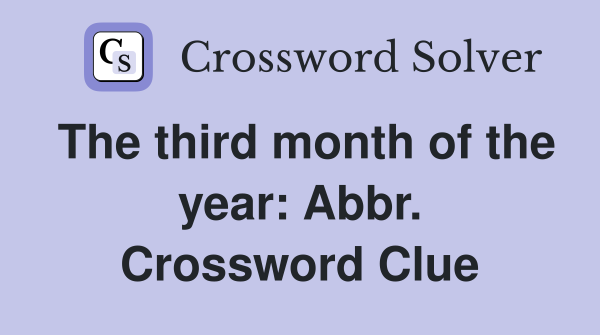 The third month of the year: Abbr. Crossword Clue