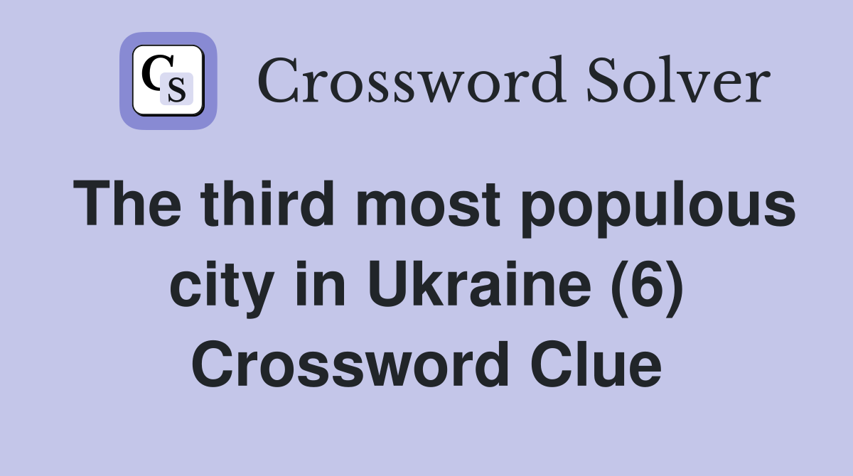 The third most populous city in Ukraine (6) Crossword Clue