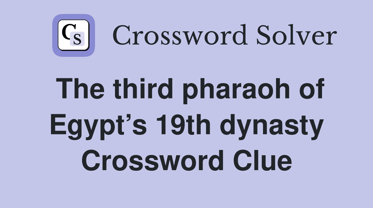 The third pharaoh of Egypt’s 19th dynasty Crossword Clue