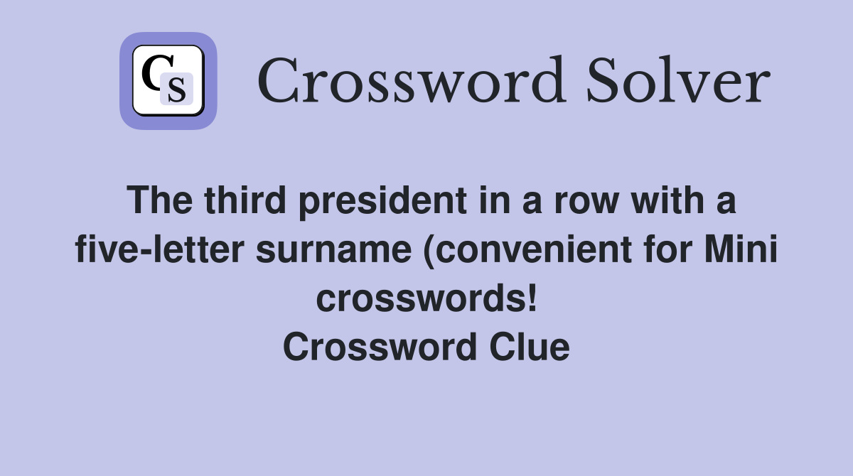 The third president in a row with a five letter surname (convenient for The third president in a row with a five letter surname (convenient for