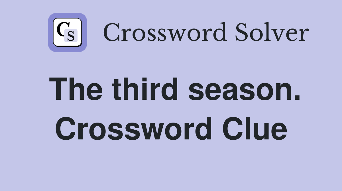The third season. Crossword Clue