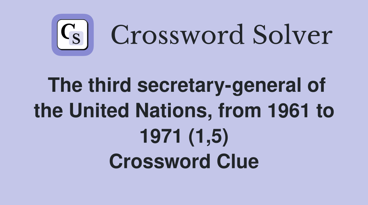 The third secretary-general of the United Nations, from 1961 to 1971 (1,5) Crossword Clue