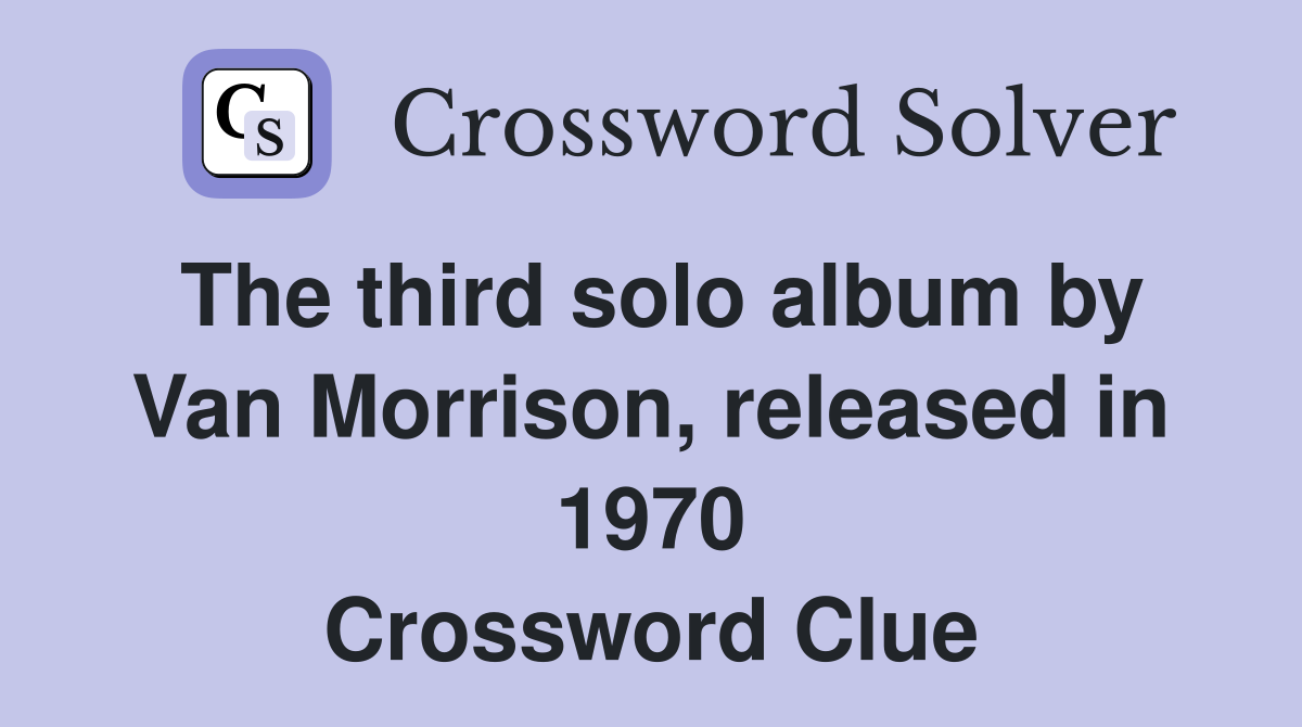 The third solo album by Van Morrison, released in 1970 Crossword Clue
