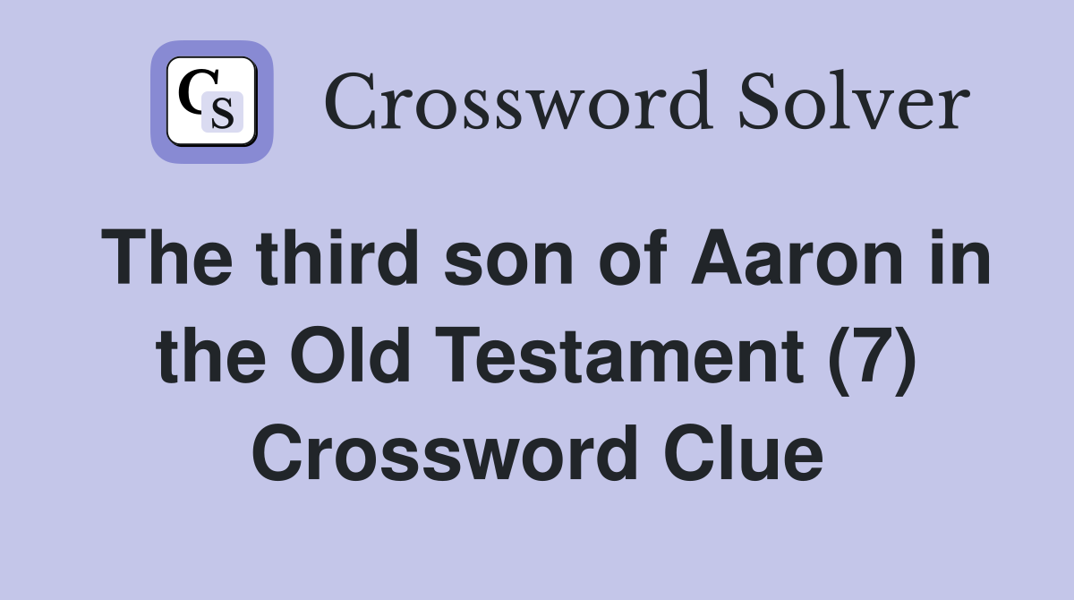 The third son of Aaron in the Old Testament (7) Crossword Clue