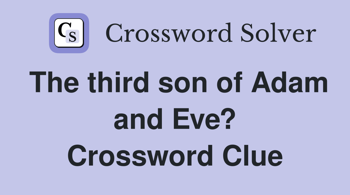 The third son of Adam and Eve? Crossword Clue