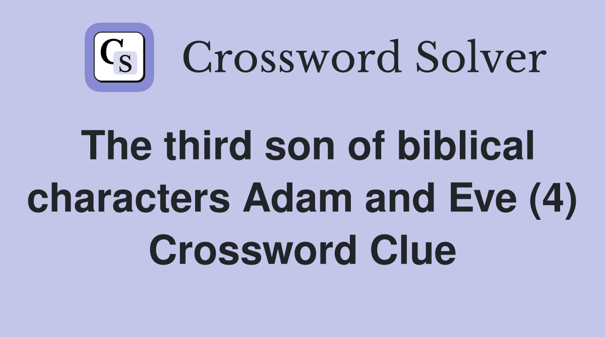 The third son of biblical characters Adam and Eve (4) Crossword Clue