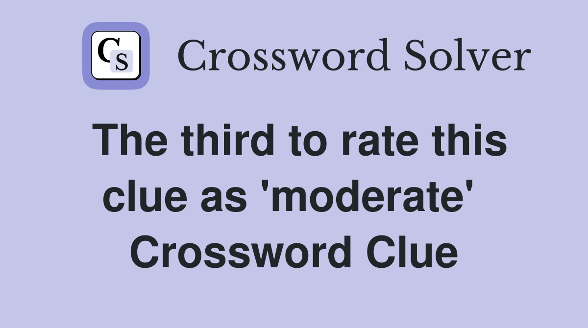 The third to rate this clue as 'moderate'  Crossword Clue