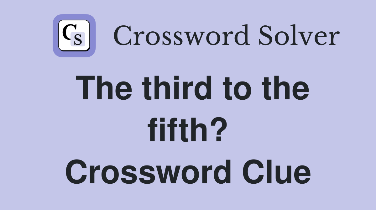 The third to the fifth? Crossword Clue
