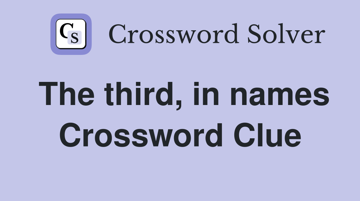 The third, in names Crossword Clue