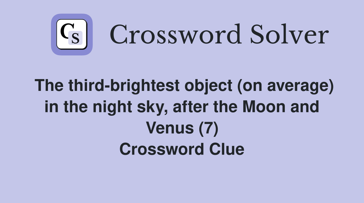 The third-brightest object (on average) in the night sky, after the Moon and Venus (7) Crossword Clue
