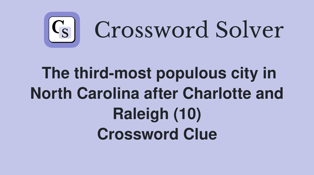 The third-most populous city in North Carolina after Charlotte and Raleigh (10) Crossword Clue