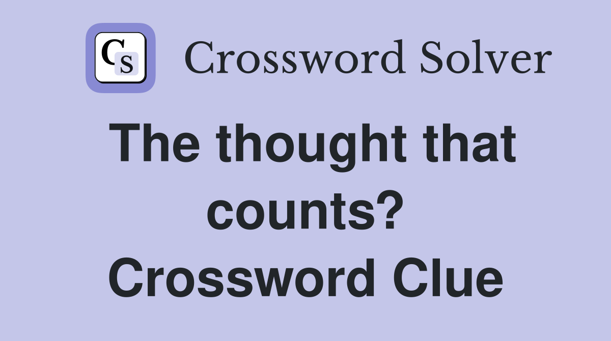 The thought that counts? Crossword Clue